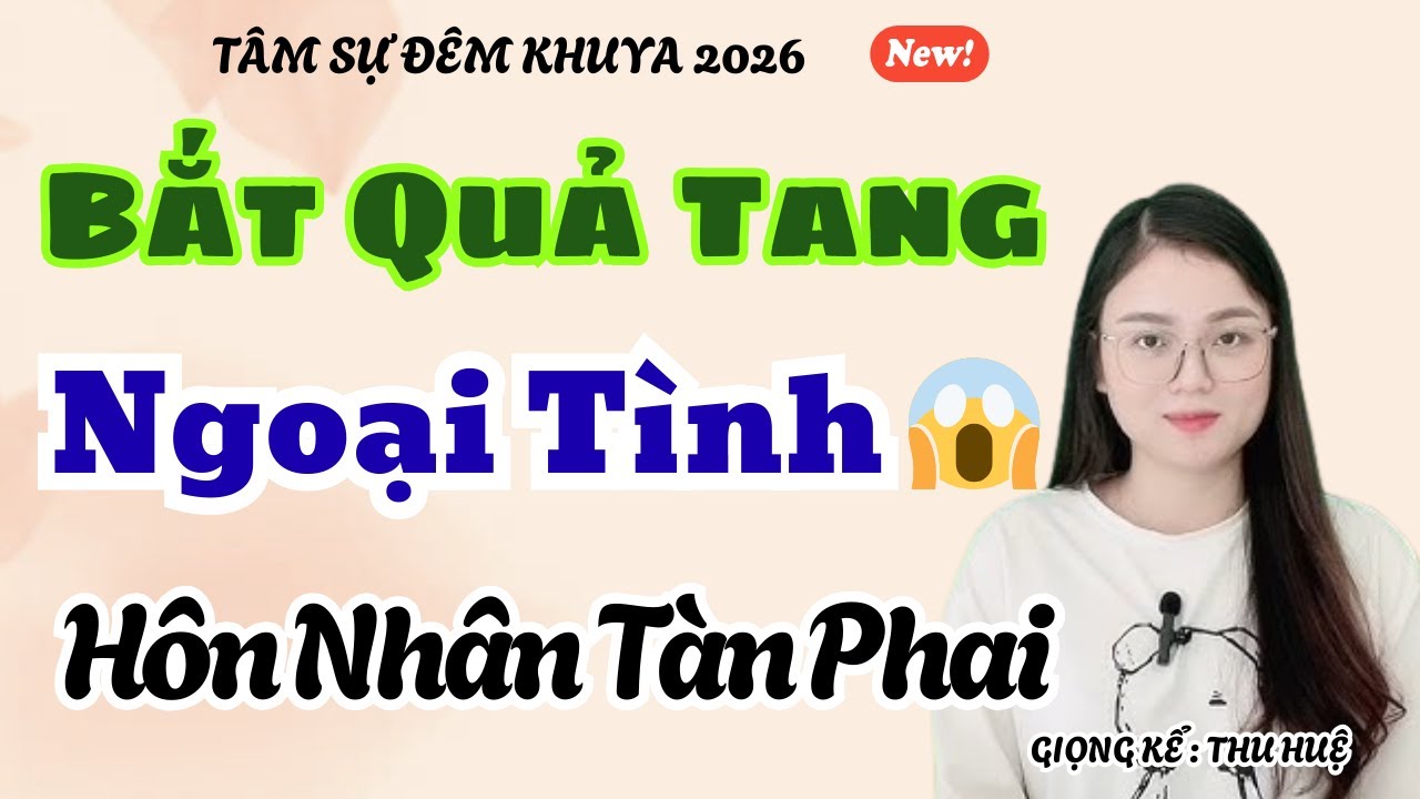 Bị Bắt Quả Tang Ngoại Tình 😱 Hôn Nhân Tàn Phai Không Lối Thoát | Truyện Ngắn Thu Huệ 2026