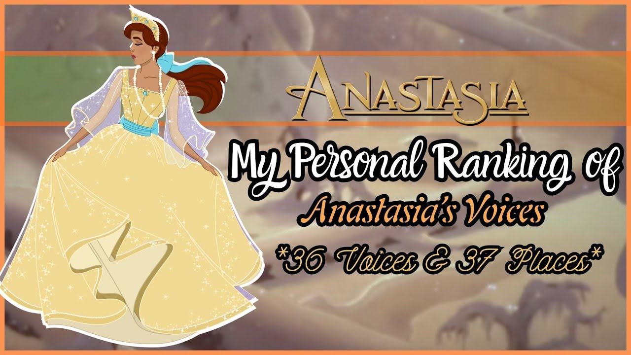 Anastasia - My Personal Ranking of Anastasia (37 Voices)