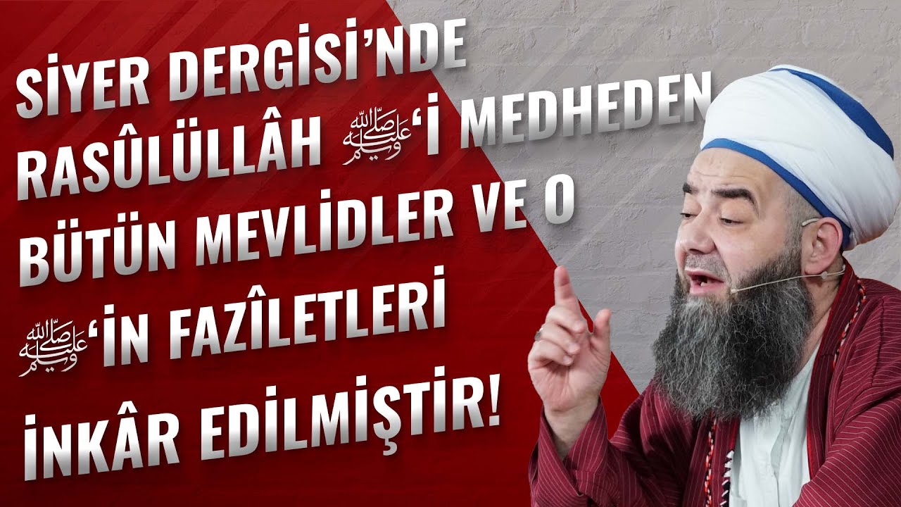 Siyer Dergisi’nde Rasûlüllâh ﷺ'i Medheden Bütün Mevlidler ve O ﷺ'in Fazîletleri İnkâr Edilmiştir!