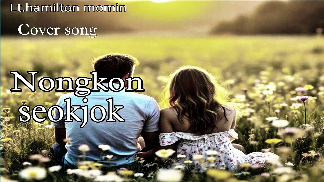 Nangkon seokjok. Ai cover garo song  Lt.hamilton momin 