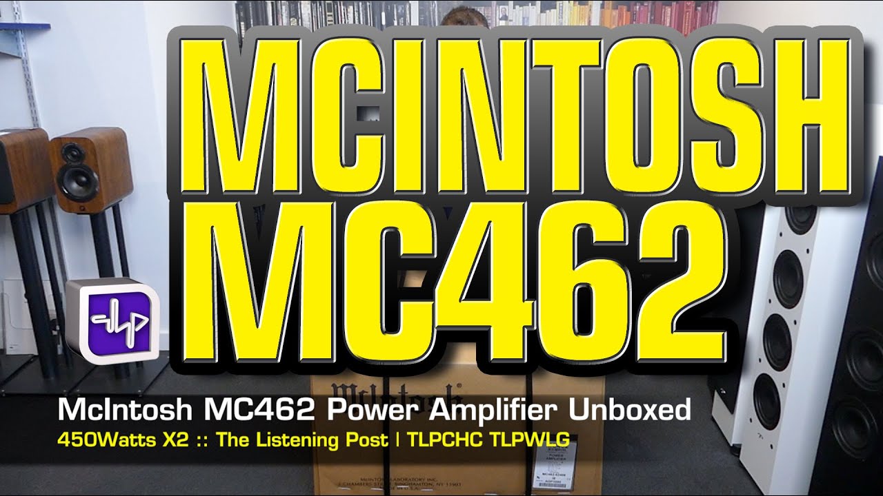 McIntosh MC462 Power Amplifier Unboxed | The Listening Post | TLPCHC TLPWLG