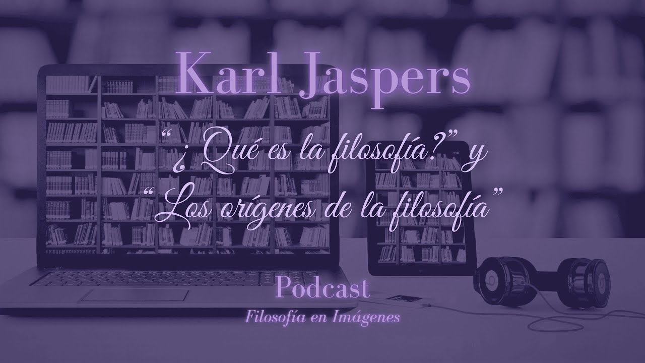 KARL JASPERS: La filosofía desde el punto de vista de la EXISTENCIA