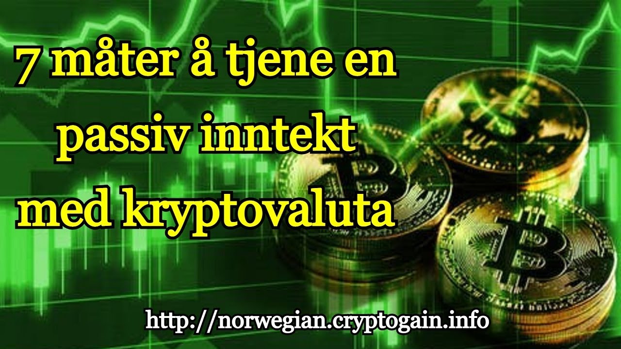 7 m&aring;ter &aring; tjene en passiv inntekt med kryptovaluta
