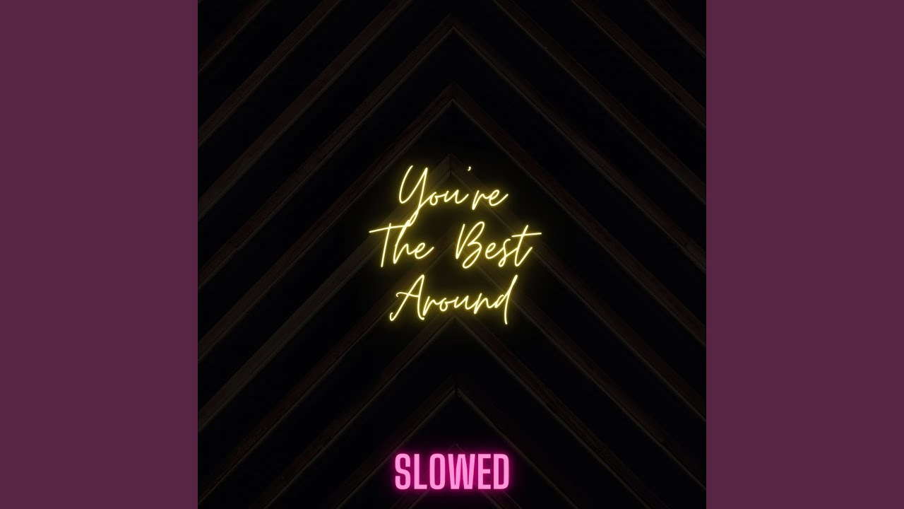 You're The Best Around (Slowed)
