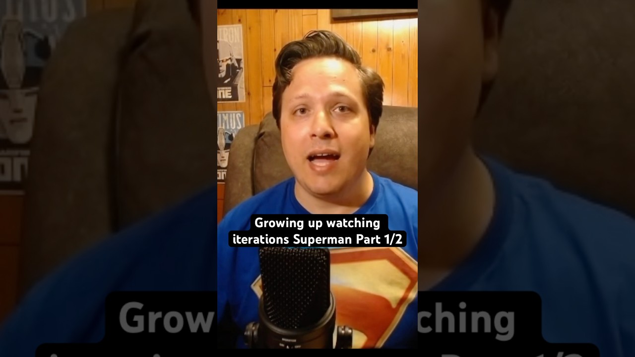 Growing up watching iterations of Superman Part 1/2 