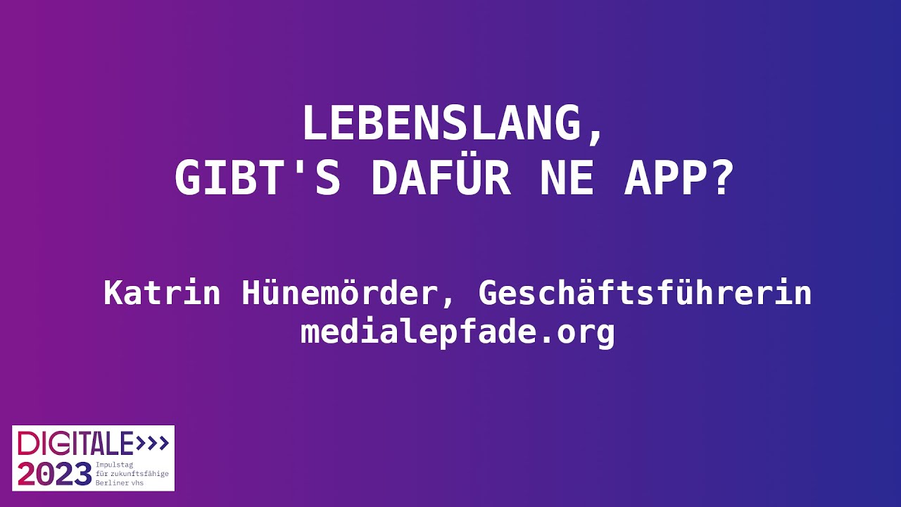 Lebenslang – Gibt's dafür ne App? - Keynote von Katrin Hünemörder