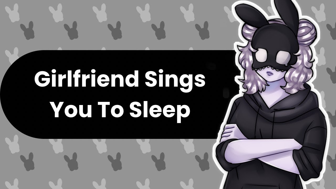 Singing You To Sleep (Girlfriend ASMR)