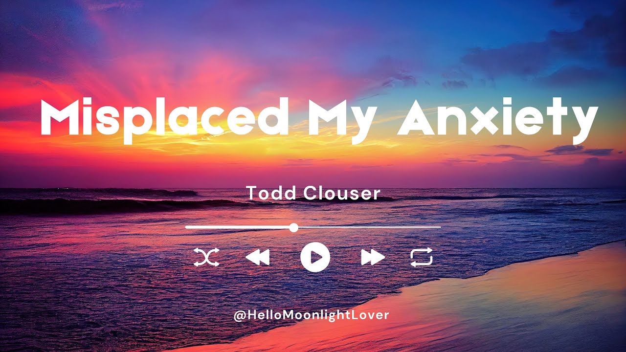 Misplaced My Anxiety - Todd Clouser