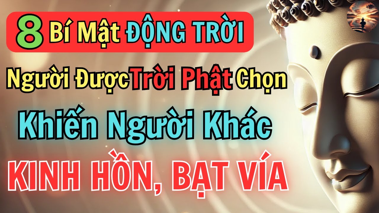 8 Bí Mật Động Trời: Người Được Trời Phật Chọn Khiến Cho Người Khác Kinh Hồn Bạt Vía