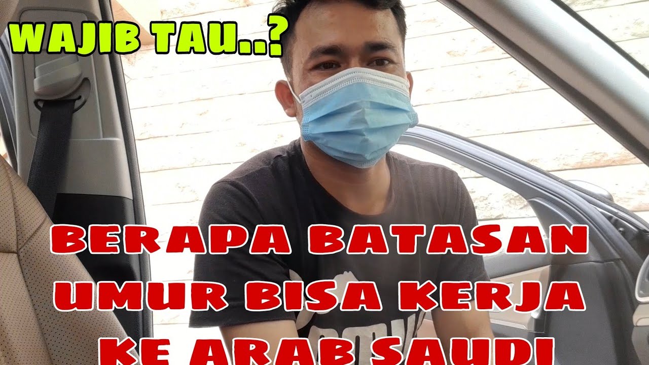 WAJIB TAU BERAPAKAH BATASAN UMUR BISA KERJA KE ARAB SAUDI