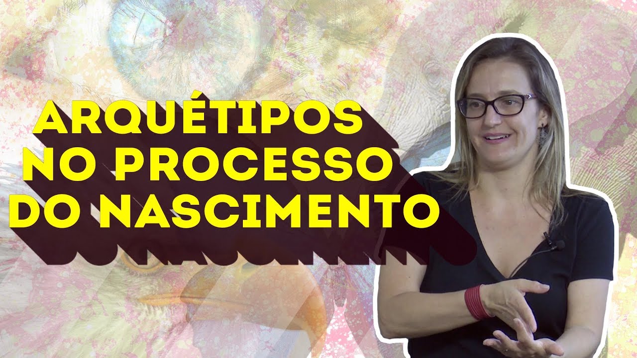 ARQUÉTIPOS NO PROCESSO DO NASCIMENTO