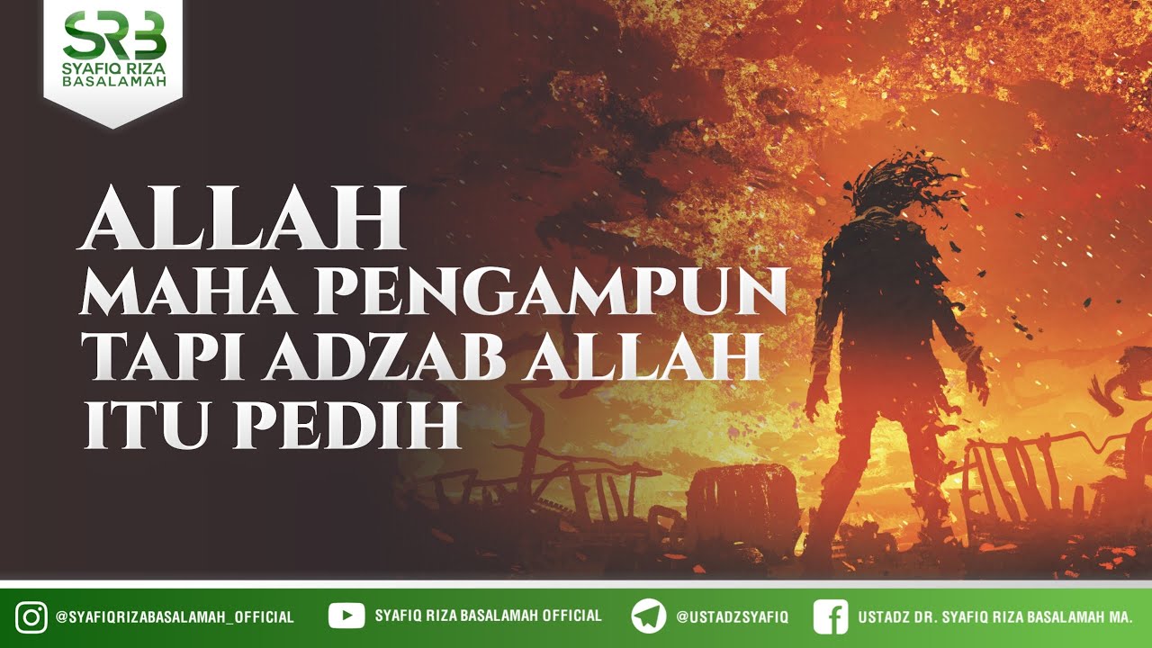 Allah Maha Pengampun, Tapi Azab Allah Itu Pedih - Ustadz Dr Syafiq RIza Basalamah MA