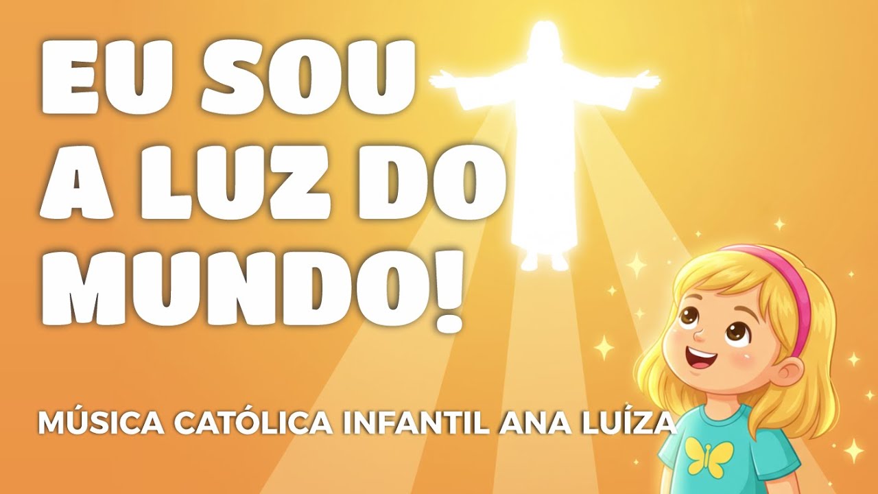 Eu Sou Luz do Mundo ✨ Música Católica Infantil Ana Luíza