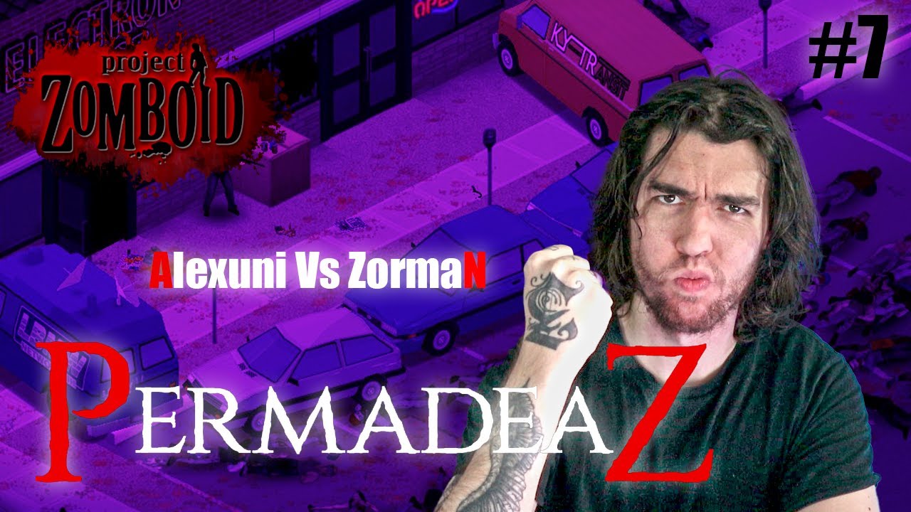Alexuni Vs Zorman | PermadeaZ | PROJECT ZOMBOID #7