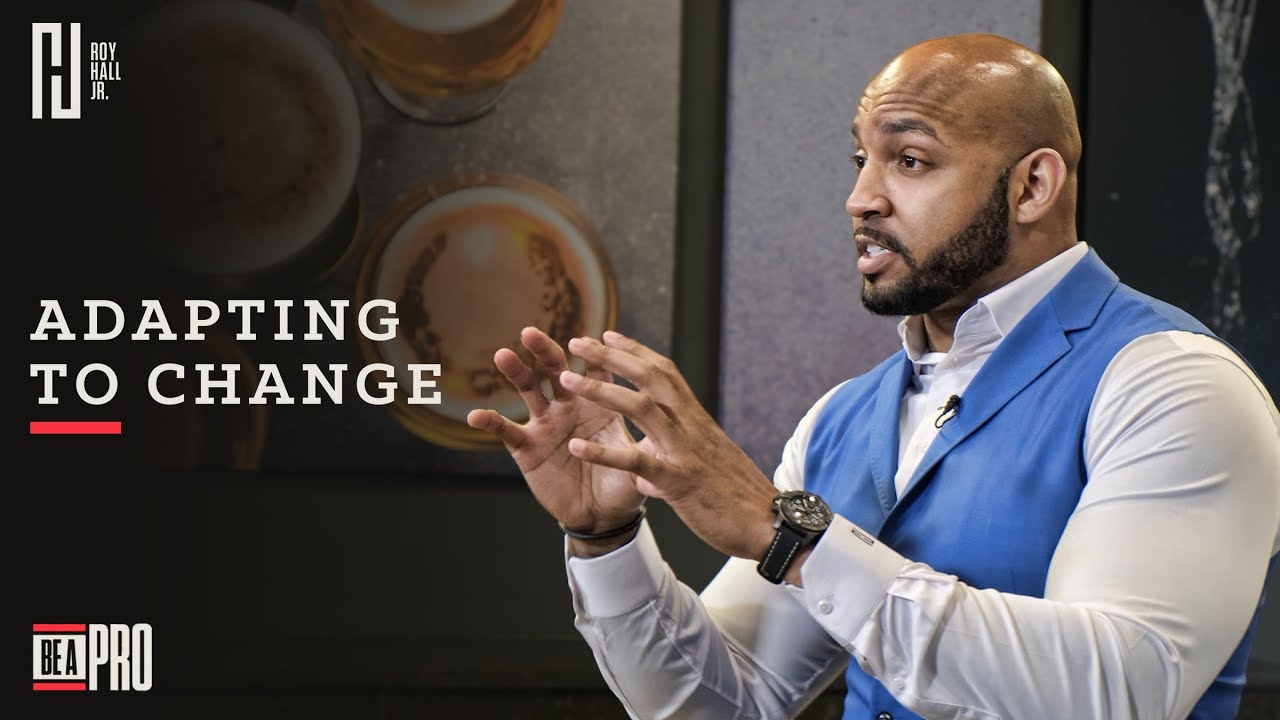 Adapting to Change | Be A Pro | Professional Development | Roy Hall Jr.