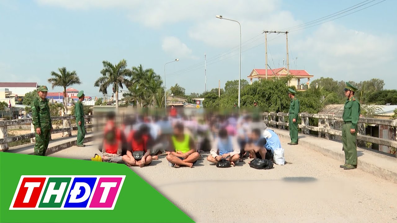 Kh&eacute;p chặt bi&ecirc;n giới, chặn d&ograve;ng người nhập cảnh tr&aacute;i ph&eacute;p | THDT