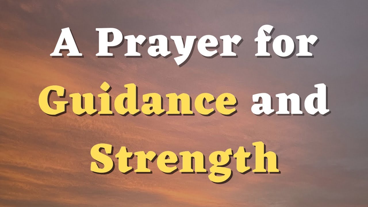 A Prayer for Strength and Guidance - Lord, I Need Your direction in Every Aspect of My Life #742