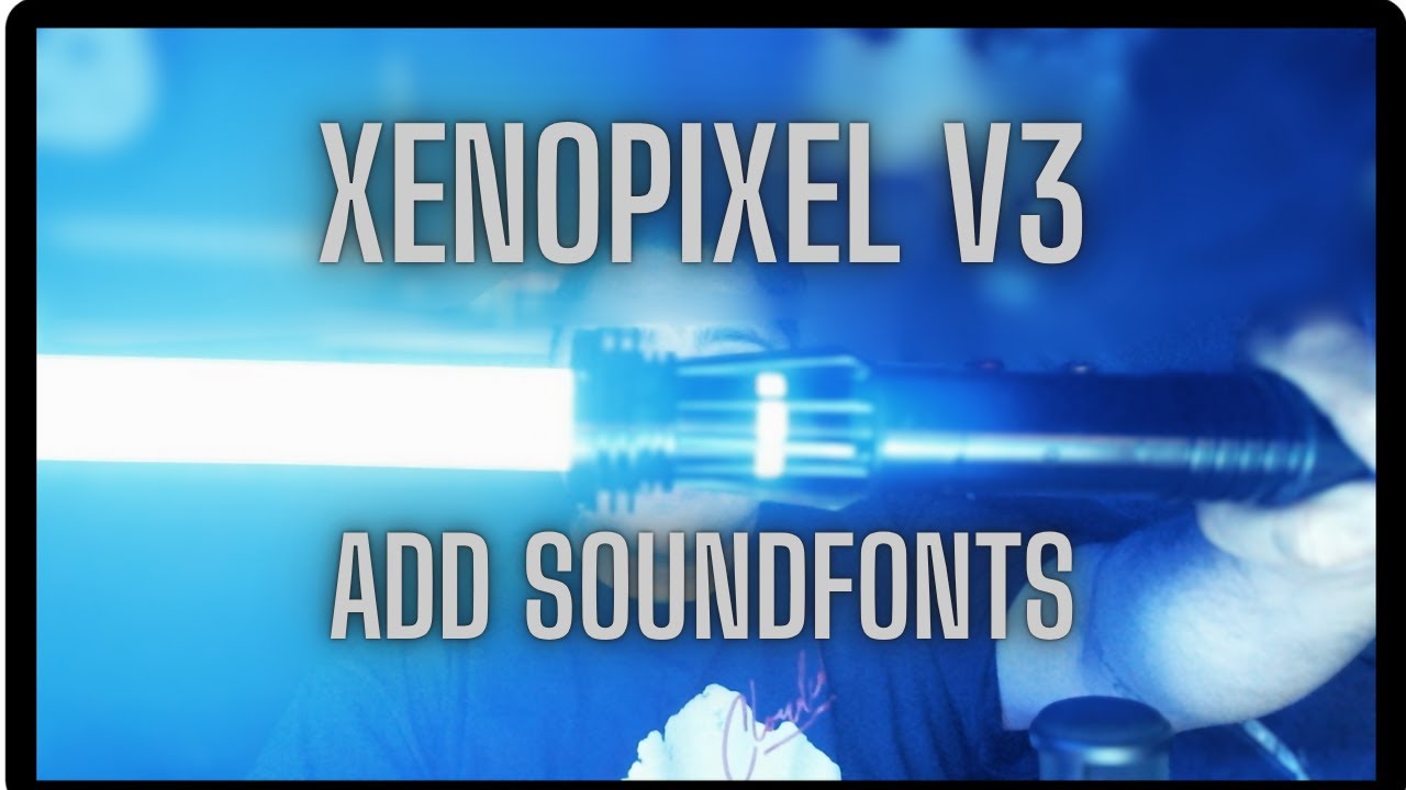 How to add sound fonts to your xenopixel saber!