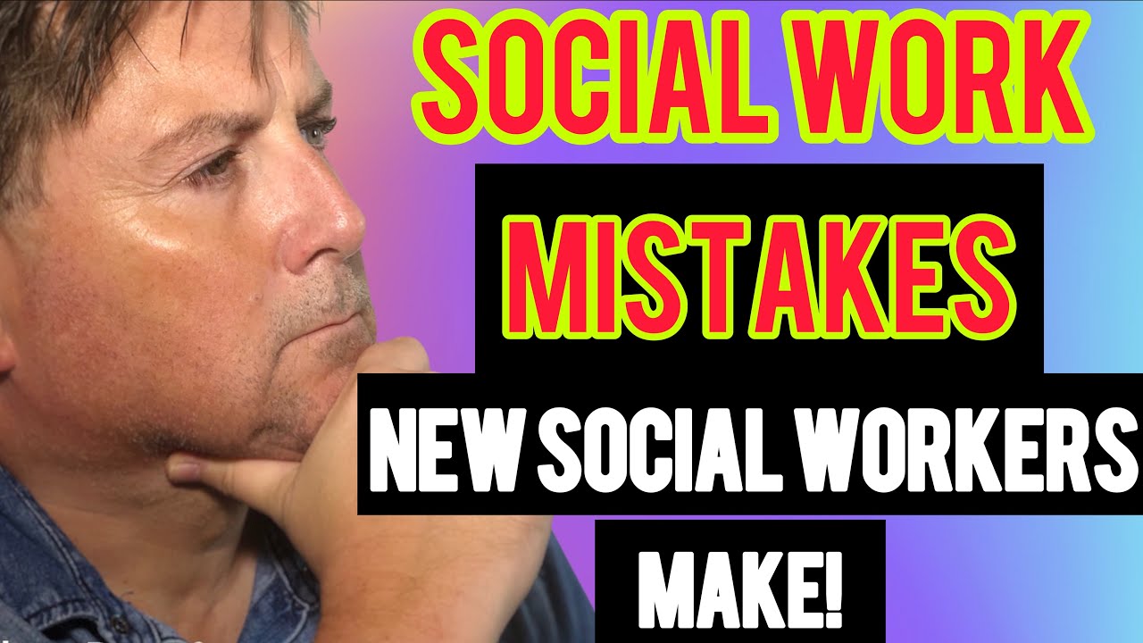 Social Worker UK: The Mistakes New Social Worker’s Make!