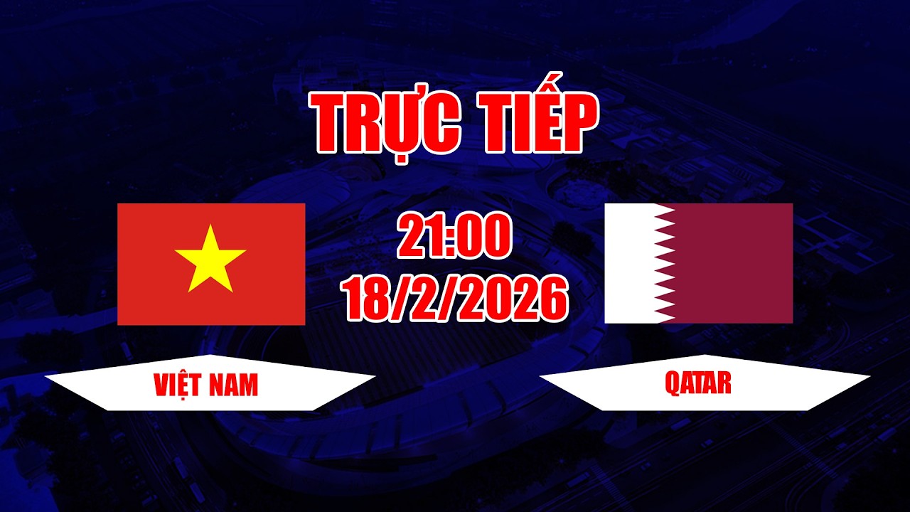 TRỰC TIẾP | Việt Nam - Qatar |Đại diện Tây Á không tin được trận thất bại thảm hại dưới tay Việt Nam