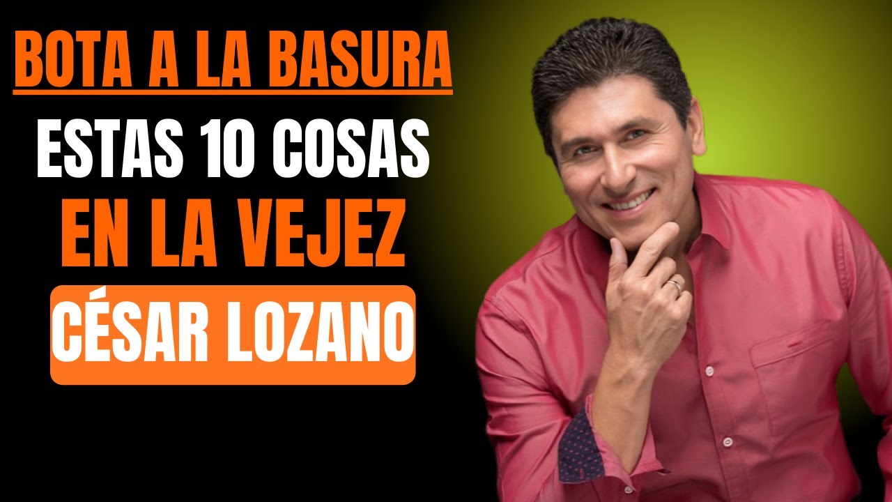10 COSAS QUE DEBES ELIMINAR EN LA VEJEZ – Dr. Cesar Lozano