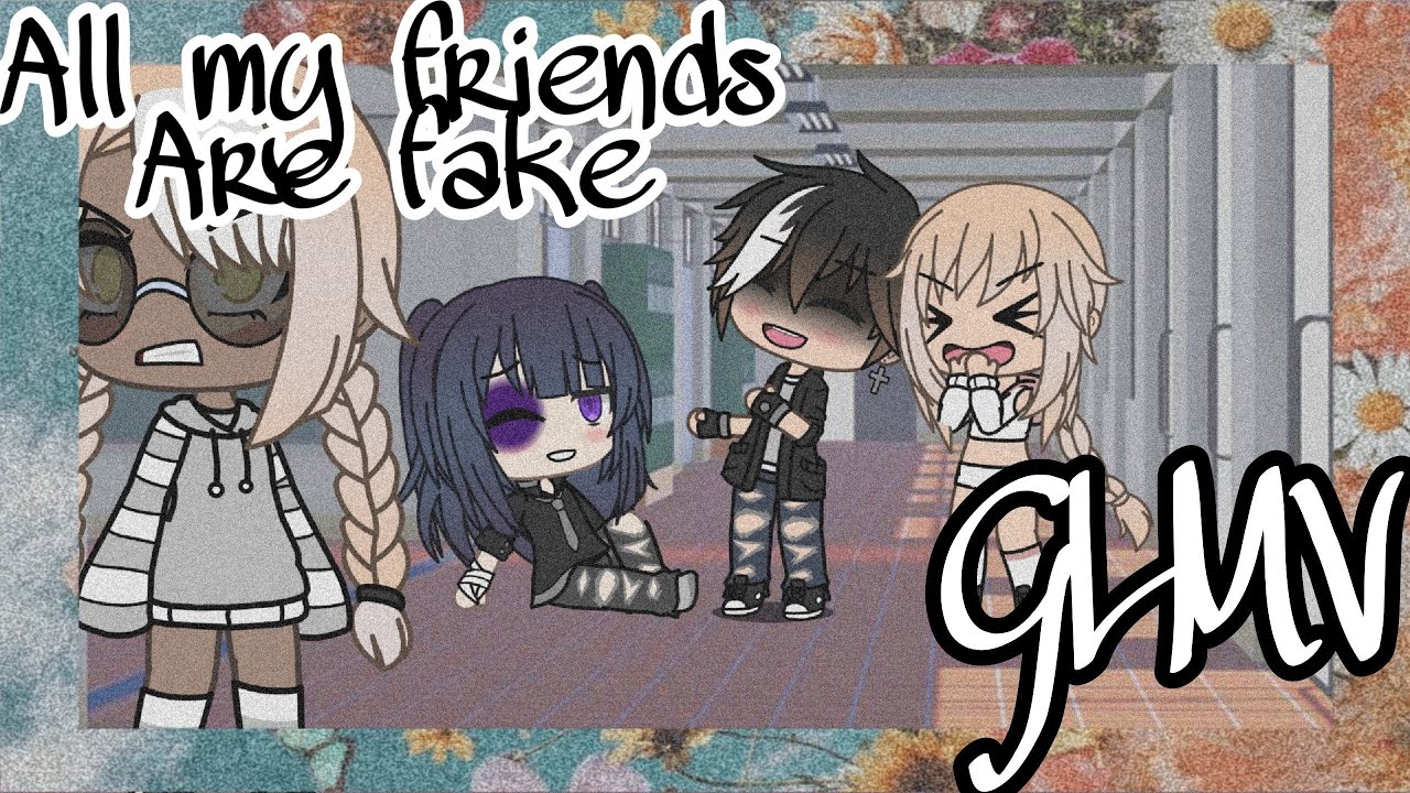 All my friends are fake 《GLMV  please read description》