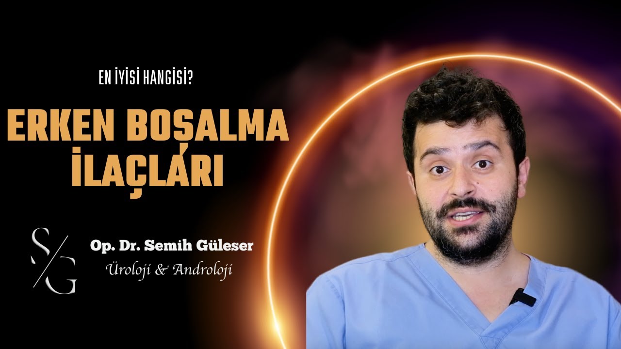 Erken Boşalma İlaçları: En iyi Hangisi? Op  Dr  Semih Güleser