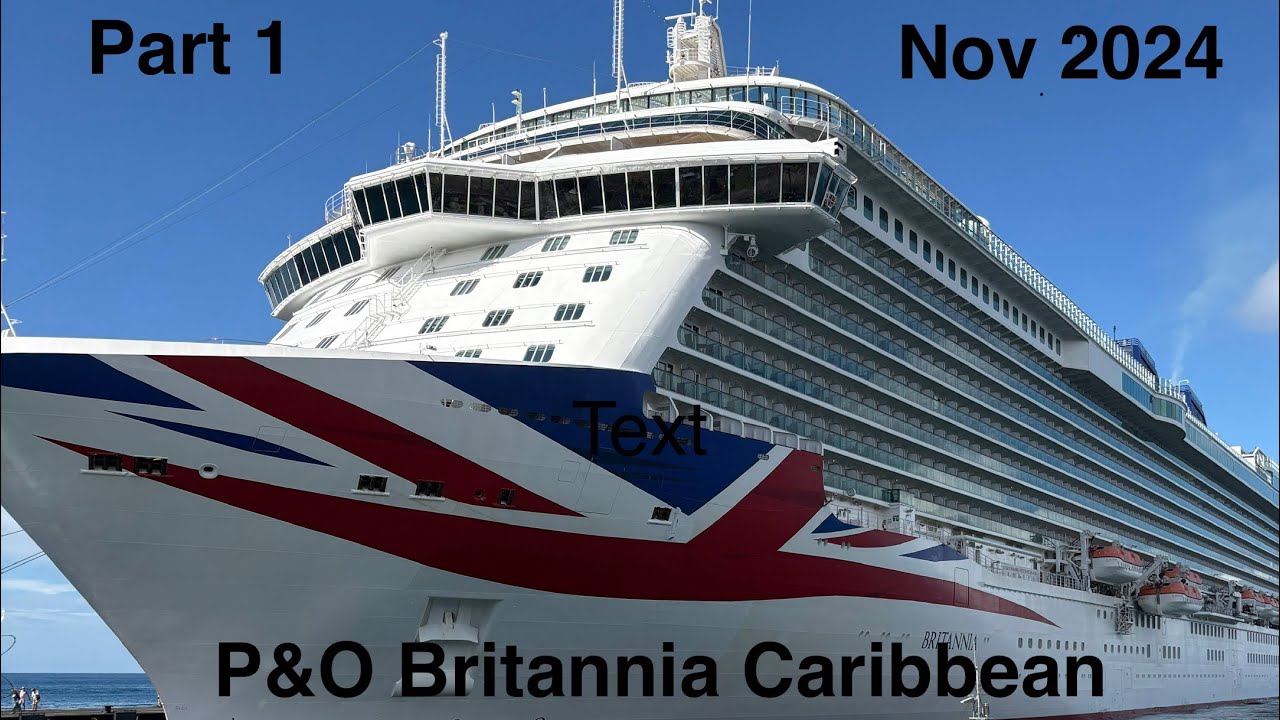 P&O Britannia Caribbean cruise NOV 2024 Part 1