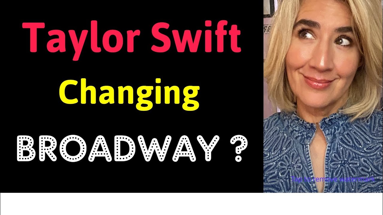 Taylor Swift Changing Broadway?