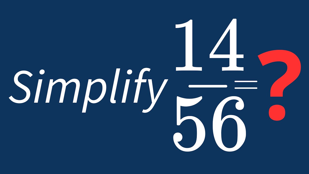 Simplify 14/56 Into Its Simplest Form