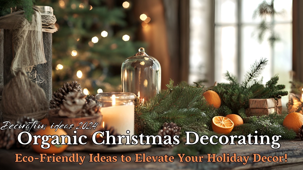 Organic Christmas Decorating Ideas 2024: Sustainable DIY Decor You&rsquo;ll Love!