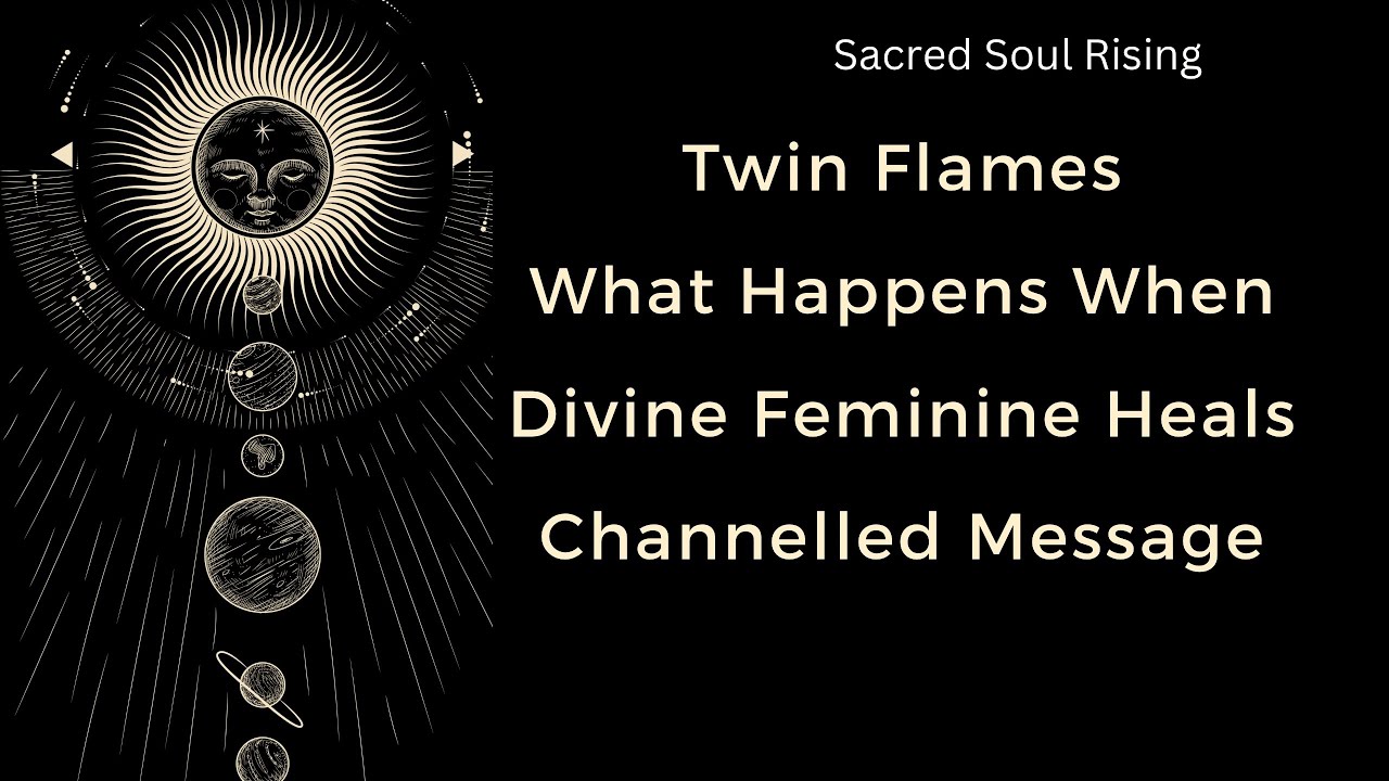 Twin Flames What Happens when Divine Feminine Heals Channelled Message