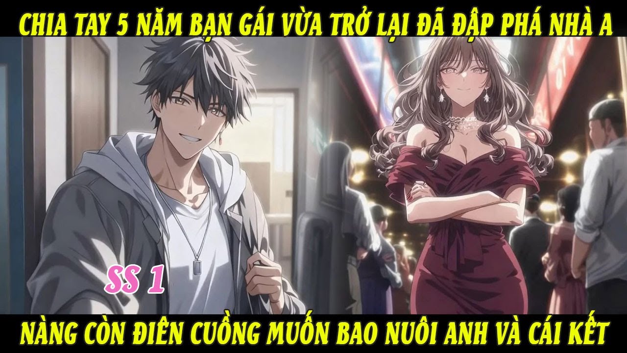 SS1 Chia Tay 5 Năm Bạn Gái Vừa Trở Lại Đã Đập Phá Nhà Anh Nàng Còn Điên Cuồng Muốn Bao Nuôi Anh