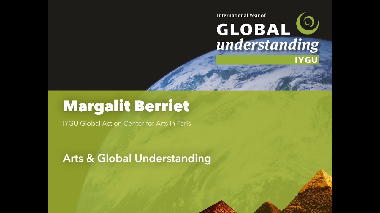 Arts & Global Understanding: Margalit Berrier (IYGU Global Center for Arts, Paris)