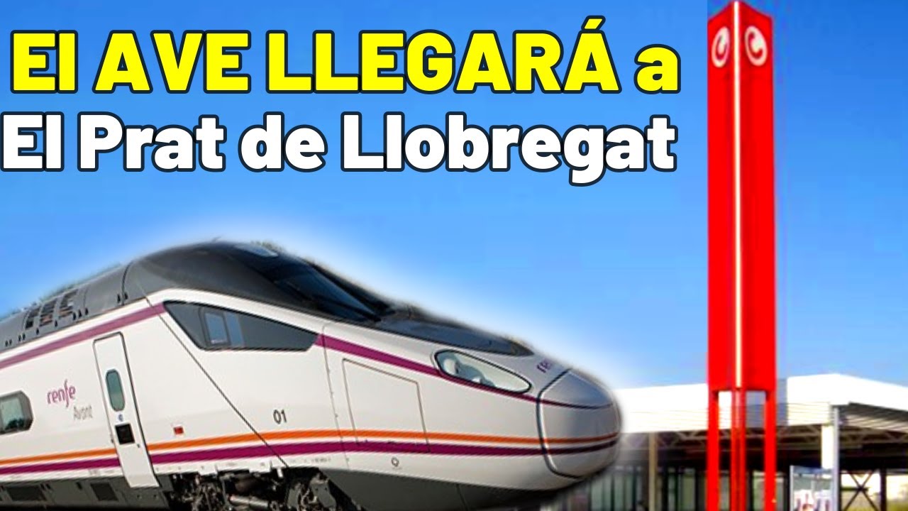 ✈️TRANSPORTES APRUEBA el Estudio para que los TRENES de ALTA VELOCIDAD paren en El Prat de Llobregat