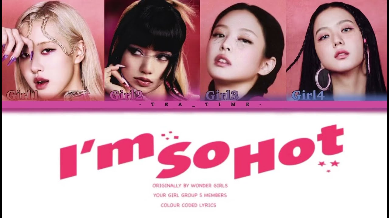 Your Girl Group (4 Members) | I’m So Hot Originally By WONDER GIRLS | Colour Coded Lyrics