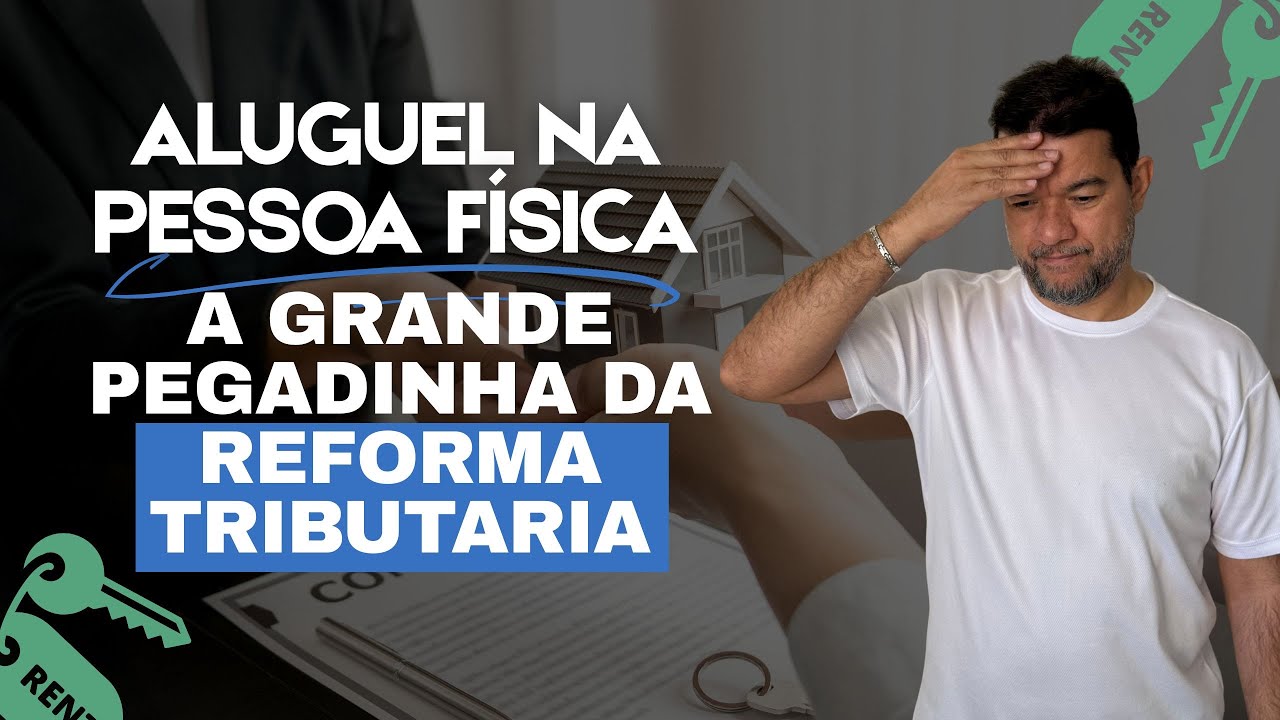 Aluguel na Pessoa Física: A grande Pegadinha da Reforma Tributária