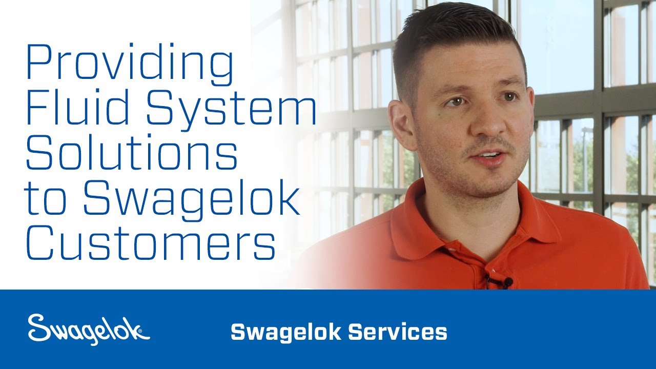 Providing Fluid System Solutions to Swagelok Customers | Swagelok Services | Swagelok [2020]