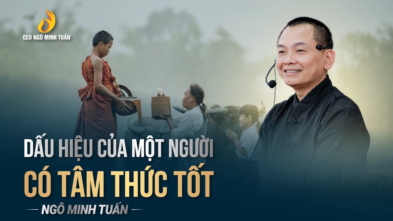 DẤU HIỆU CỦA  MỘT NGƯỜI CÓ TÂM THỨC TỐT | Ngô Minh Tuấn