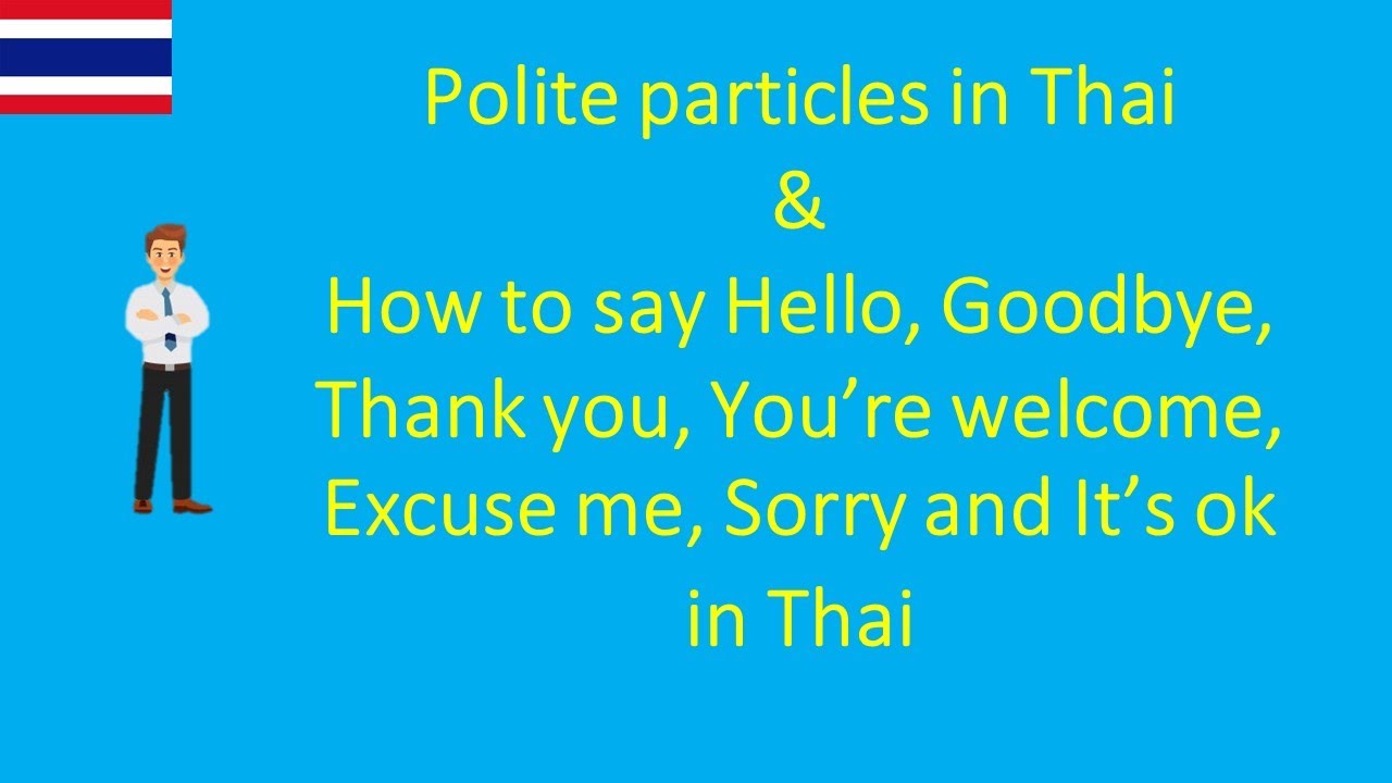 Polite particles in Thai and how to say Hello, Goodbye, Thank you, Excuse me and Sorry in Thai