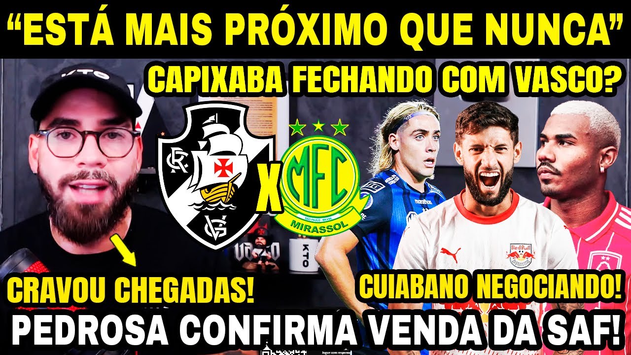 JUNINHO CAPIXABA E CUIABANO NO VASCO? 💢 PEDROSA CONFIRMA NOVOS REFORÇOS CHEGANDO E VENDA DA SAF! E+