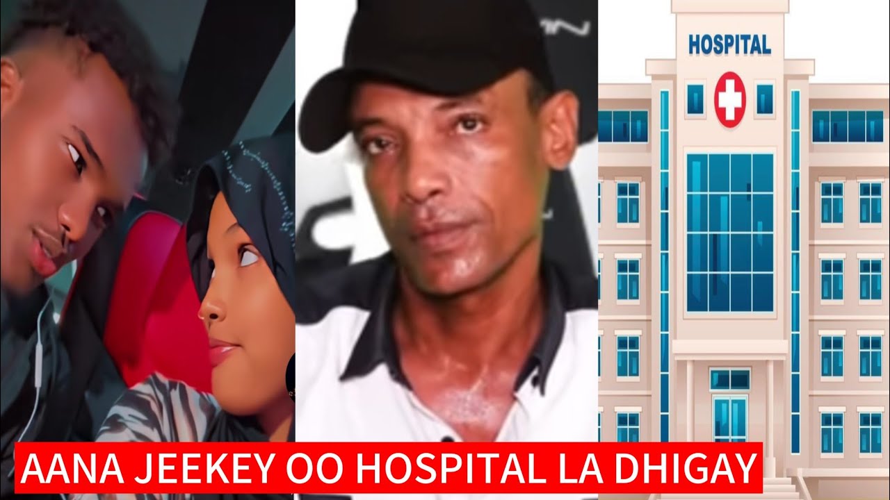 SUBXANALLAH ANA JEEKEY AABAHEEDA KU CAASISAY HOSPITAL LA DHIGAY