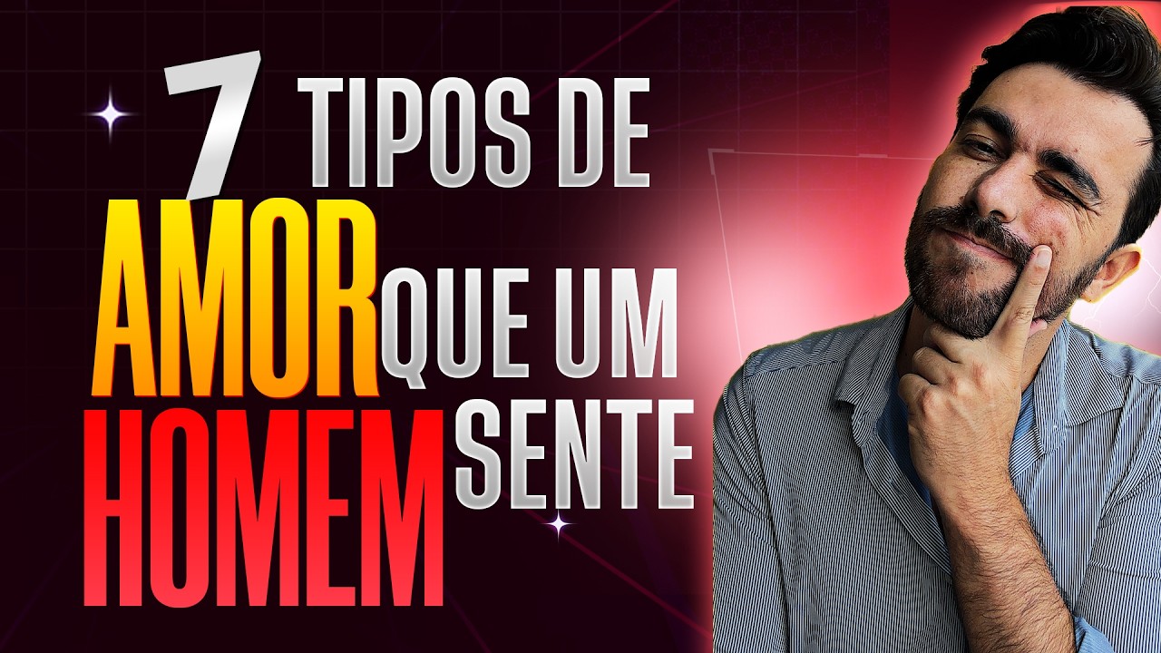 7 MANEIRAS DE UM HOMEM AMAR UMA MULHER