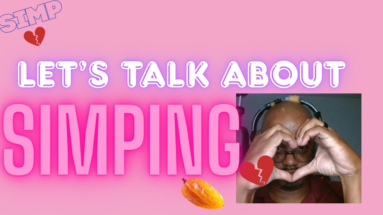 Open Mic: Let’s Talk About Simping