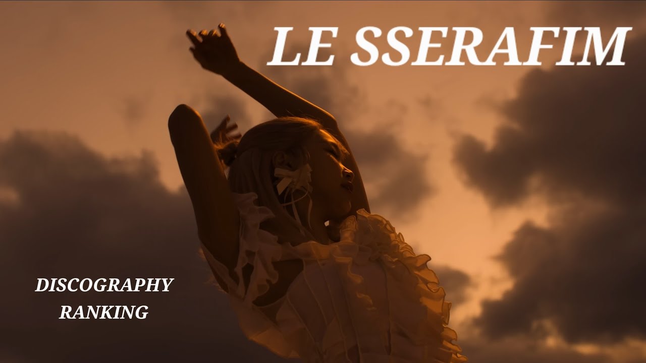 Ranking All LE SSERAFIM Songs [up to HOT]