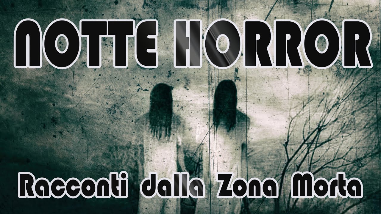 Notte Horror #11 - Racconti e creepypasta dalla Zona  Morta