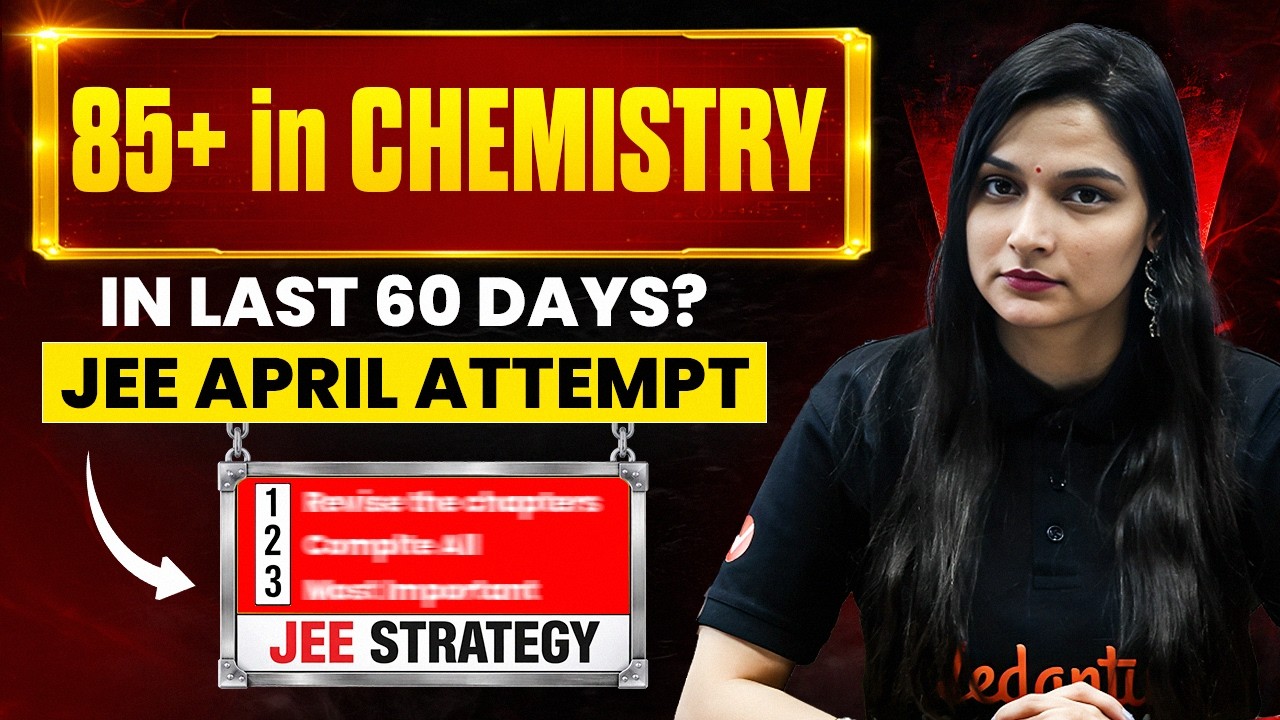 JEE Mains 2026 Chemistry 🔥 Score 85+ in Last 60 Days | April Attempt Strategy