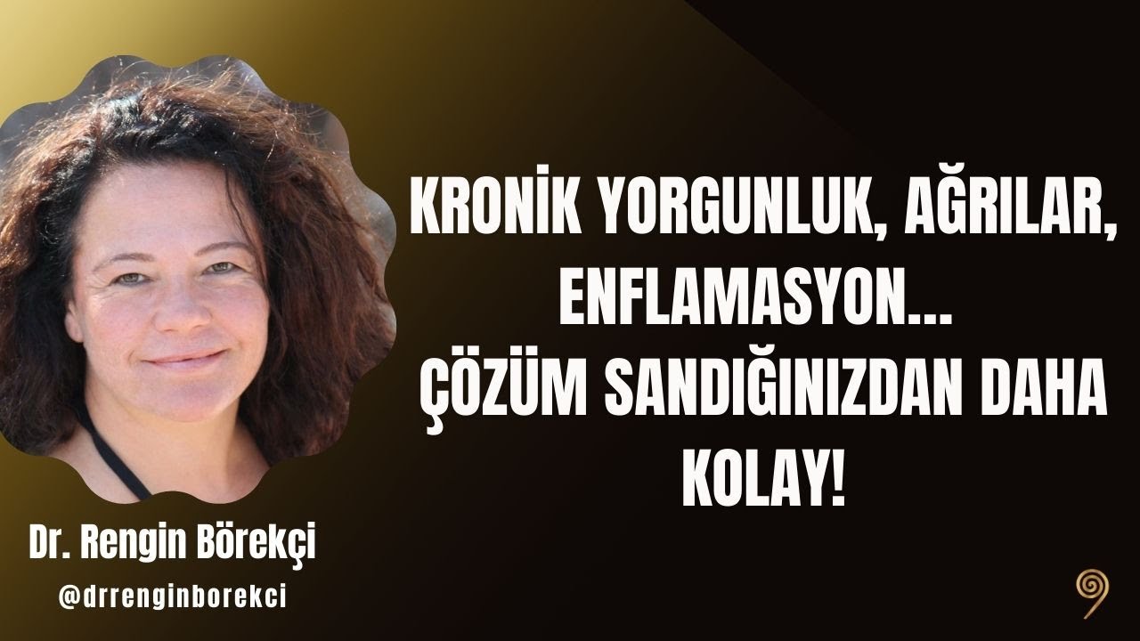 Dr. RENGİN BÖREKÇİ İLE KRONİK YORGUNLUK, AĞRILAR, ENFLAMASYON.