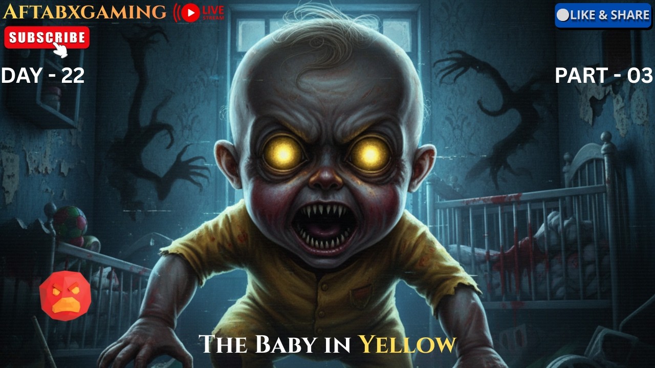 The baby in yellow Gameplay || Live Streaming || Horror Gameplay || AftabXGaming II DAY 22 PART - 03