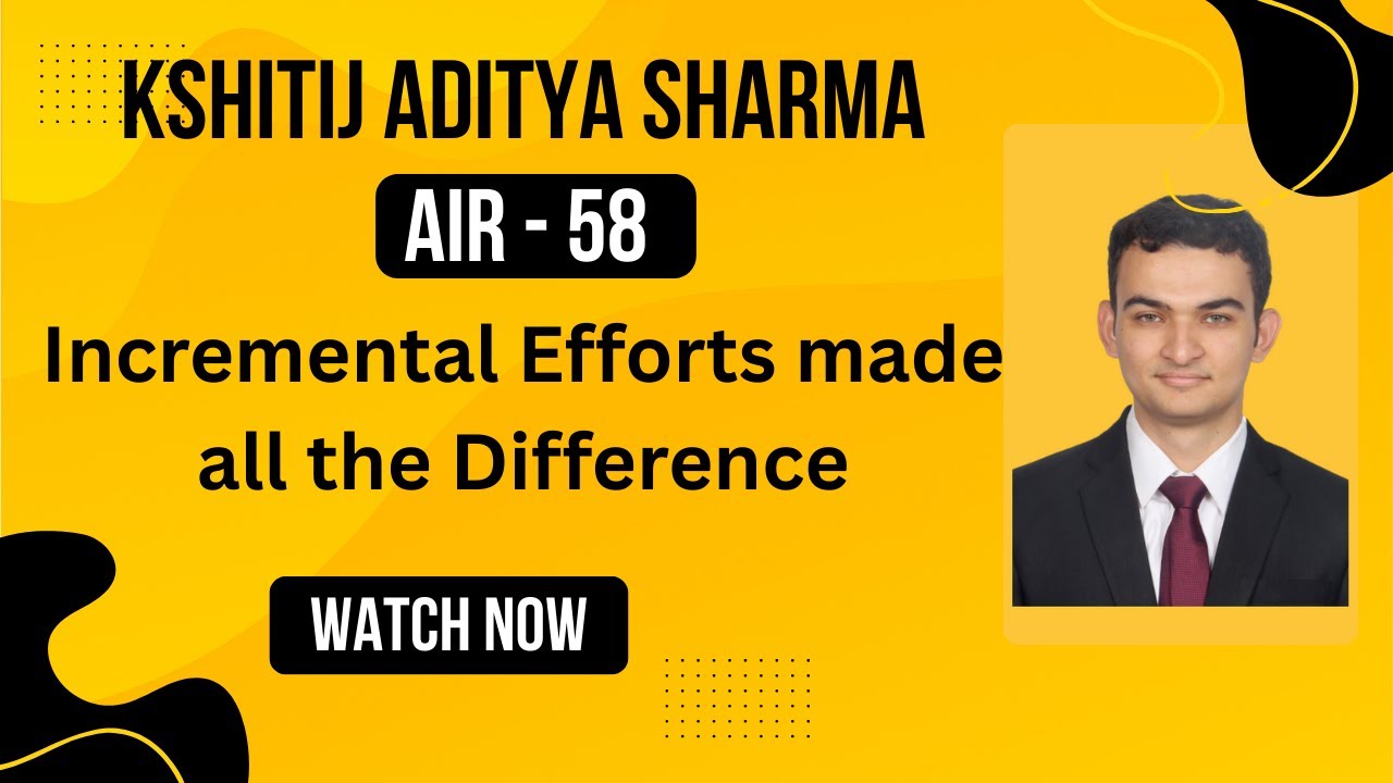 Kshitij Aditya Sharma | His Journey from AIR 358 to AIR 58 UPSC CSE this year !